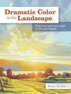 Dramatic Color in the Landscape di Brian Keeler edito da F&W Publications Inc
