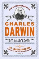 The Autobiography of Charles Darwin: By Charles Darwin - Edited by His Son Francis Darwin di Charles Darwin, Francis Darwin edito da Createspace