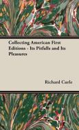 Collecting American First Editions - Its Pitfalls and Its Pleasures di Richard Curle edito da Curle Press