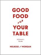 Good Food For Your Table di Melrose and Morgan edito da John Murray Press