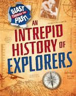 Blast Through the Past: An Intrepid History of Explorers di Izzi Howell edito da Hachette Children's Group