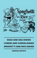 Eggs and Egg Dishes - Cheese and Cheese-Dishes - Spaghetti and Rice Dishes di Various edito da Hoar Press