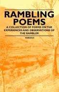 Rambling Poems a Collection of Poems on the Experiences and Observations of the Rambler di Various edito da Amberg Press