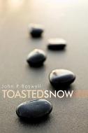 Toasted Snow di John P. Boswell edito da AUTHORHOUSE