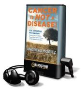 Cancer Is Not a Disease di Andreas Moritz edito da Blackstone Audiobooks