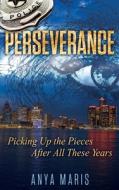 Perseverance: Picking Up the Pieces After All These Years di Anya Maris edito da Dog Ear Publishing