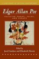 Edgar Allan Poe: Selected Poetry, Tales, and Essays, Authoritative Texts with Essays on Three Critical Controversies di Edgar Allan Poe, Jared Gardner, Elizabeth Hewitt edito da BEDFORD BOOKS