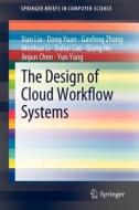 The Design of Cloud Workflow Systems di Dahai Cao, Jinjun Chen, Qiang He, Wenhao Li, Xiao Liu, Yun Yang, Dong Yuan, Gaofeng Zhang edito da Springer New York