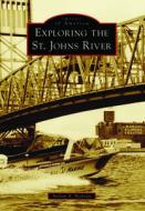 Exploring the St. Johns River di Andrew R. Nicholas edito da ARCADIA PUB (SC)