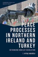 Peace Processes In Northern Ireland di KADIOGLU I AYTAC edito da Edinburgh University Press