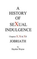A History of Sexual Indulgence Chapters X, XI & XII Jobriath di MR Hayden Wayne edito da Createspace Independent Publishing Platform