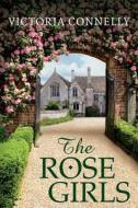 The Rose Girls di Victoria Connelly edito da Amazon Publishing