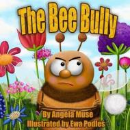 The Bee Bully di Angela Muse edito da Createspace