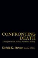 Confronting Death di Donald K Stewart Dmin Dme edito da Outskirts Press
