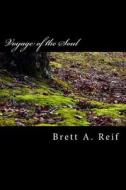 Voyage of the Soul di Brett a. Reif edito da Createspace