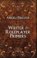 Writer & Role-Player Primers: Character Development and Author Musings di Angeli Pidcock edito da Createspace