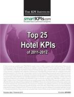 Top 25 Hotel Kpis of 2011-2012 di The Kpi Institute edito da Createspace