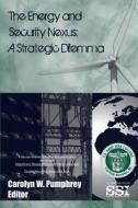 The Energy and Security Nexus: A Strategic Dilemma di Strategic Studies Institute, Carolyn W. Pumphrey edito da Createspace