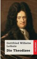 Die Theodicee di Gottfried Wilhelm Leibniz edito da Createspace