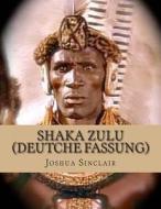 Shaka Zulu (Deutsche Fassung) di Joshua Sinclair edito da Createspace