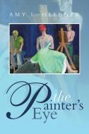 The Painter's Eye di Amy L. Heebner edito da Xlibris