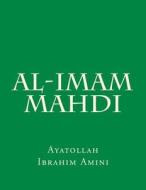 Al-Imam - Al-Mahdi di Ayatollah Ibrahim Amini edito da Createspace