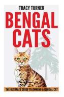 Bengal Cats: The Ultimate Guide to Owning a Bengal Cat di Tracy Turner edito da Createspace