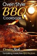 Oven Style BBQ Cookbook: Tantalizing Hassle-Free BBQ Recipes di Gordon Rock edito da Createspace