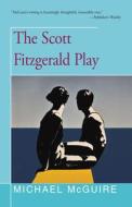 The Scott Fitzgerald Play di Michael McGuire edito da OPEN ROAD DISTRIBUTION