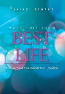 Make This Your Best Life di Janick Léonard edito da Balboa Press