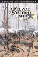 The Civil War in the Western Theater 1862 di Center of Military History United States edito da Createspace