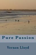 Pure Passion di Vernon D. Lloyd edito da Createspace