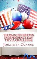 Thomas Jefferson's Independence Day Trivia Challenge di Jonathan Ozanne edito da Createspace