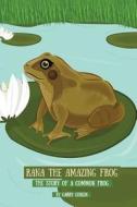 Rana the Amazing Frog: The Story of a Common Frog di Garry Conlin edito da Createspace