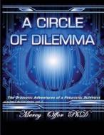 A Circle of Dilemma: The Dramatic Adventures of a Futuristic Scientist di Dr Mercy Ngozi Offor edito da Createspace