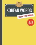 Korean Words with Cat Memes 5/5: Korean Vocabulary Workbook for Beginners di Min Kim edito da Createspace Independent Publishing Platform