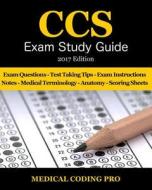 CCS Exam Study Guide - 2017 Edition: 100 Certified Coding Specialist Practice Exam Questions & Answers, Tips to Pass the Exam, Medical Terminology, Co di Medical Coding Pro edito da Createspace Independent Publishing Platform