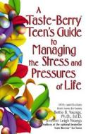 A Taste Berry Teen's Guide to Managing the Stress and Pressures of Life di Bettie B. Youngs, Jennifer Leigh Youngs edito da HCI Teens