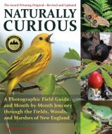 Naturally Curious - New Edition: A Photographic Field Guide and Month-By-Month Journey Through the Fields, Woods, and Ma di Mary Holland edito da TRAFALGAR SQUARE