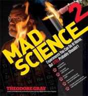Mad Science 2 di Theodore Gray edito da Black Dog & Leventhal Publishers Inc