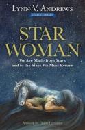 Star Woman: We Are Made from Stars and to the Stars We Must Return di Lynn V. Andrews edito da BEYOND WORDS