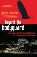 Beyond the Bodyguard: Proven Tactics and Dynamic Strategies for Protective Practices Success di Gavriel Schneider edito da DISSERTATION.COM