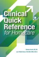 Clinical Quick Reference for Homecare di Barbara Acello, Lynn Riddle Brown edito da Hcpro Inc.