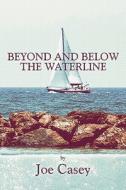 Beyond And Below The Waterline di Joe Casey edito da America Star Books