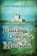 Falling, Literally, For Michael di Diana Marie Santillan edito da America Star Books