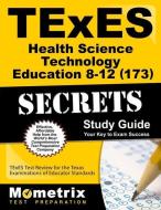 TExES Health Science Technology Education 8-12 (173) Secrets Study Guide: TExES Test Review for the Texas Examinations o di Texes Exam Secrets Test Prep Team, Texas edito da MOMETRIX MEDIA LLC