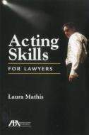 Acting Skills for Lawyers di Laura Mathis edito da TradeSelect