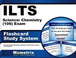 Ilts Science Chemistry (106) Exam Flashcard Study System: Ilts Test Practice Questions and Review for the Illinois Licensure Testing System di Ilts Exam Secrets Test Prep Team edito da Mometrix Media LLC