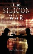 THE SILICON WAR di MARK HANSON edito da LIGHTNING SOURCE UK LTD