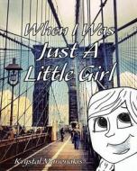 When I Was Just a Little Girl di Krystal Marionakis edito da Page Publishing, Inc.